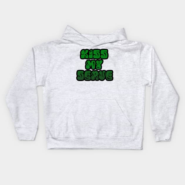 TENNIS: KISS MY SERVE Kids Hoodie by King Chris